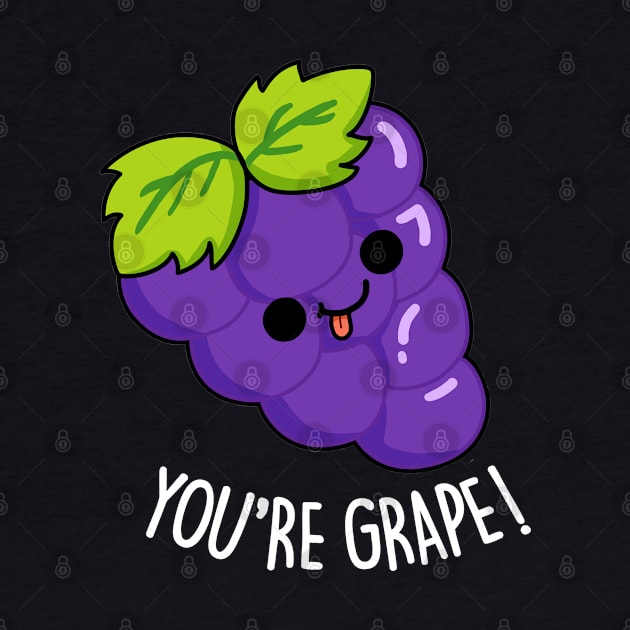 You're Grape Cute Grape Pun by punnybone